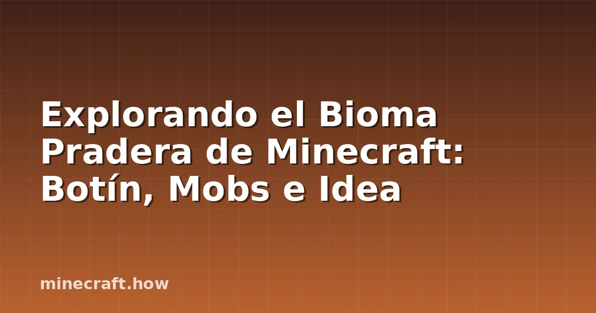 Explorando el Bioma Pradera de Minecraft: Botín, Mobs e Idea