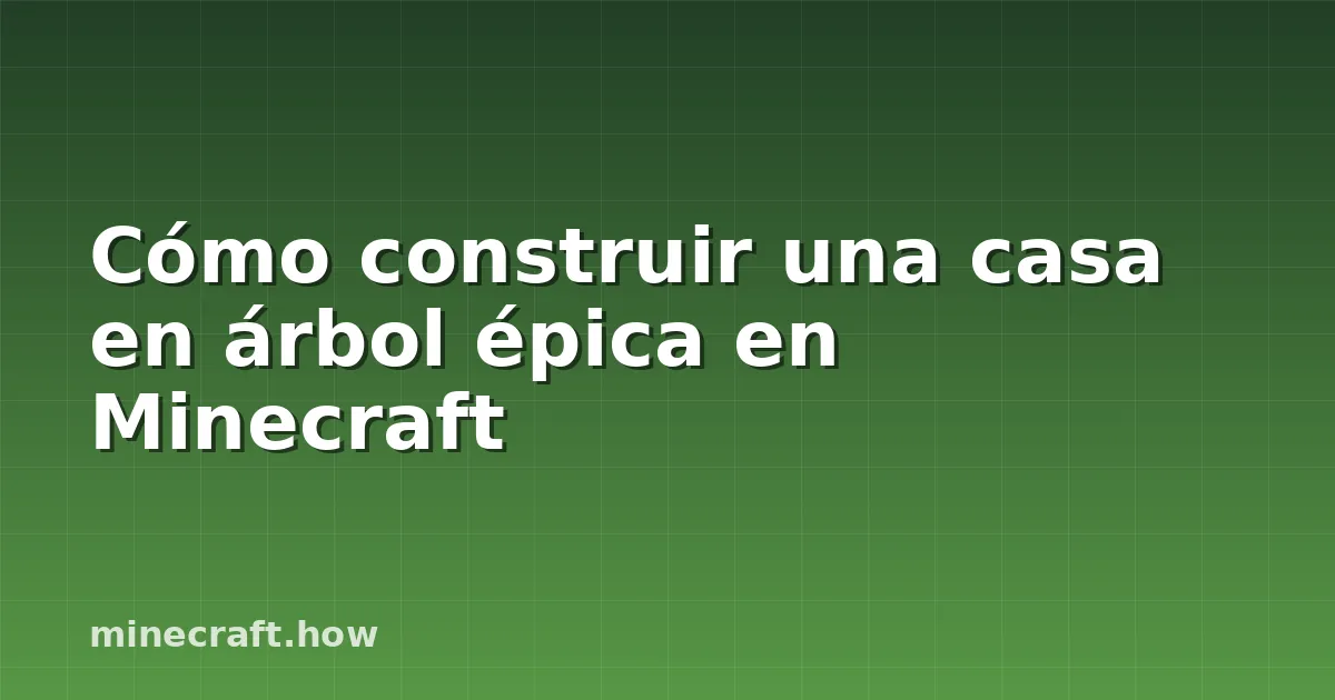 Cómo construir una casa en árbol épica en Minecraft