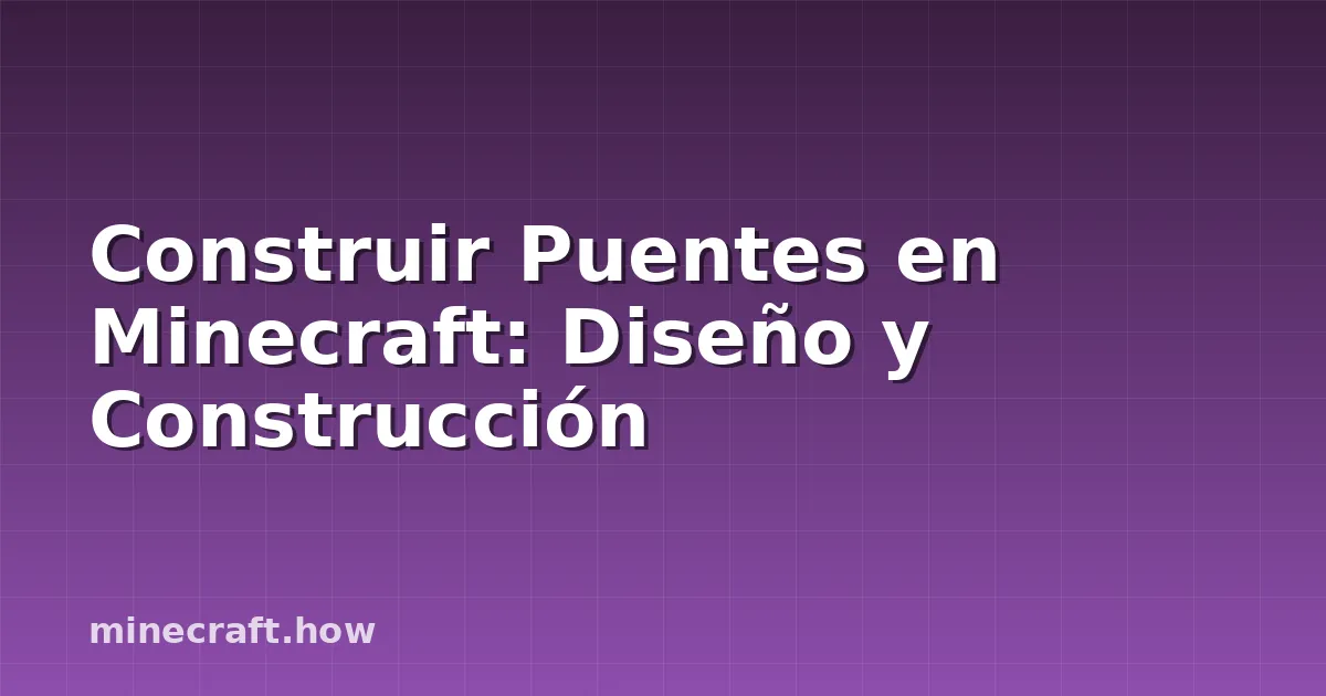Construir Puentes en Minecraft: Diseño y Construcción