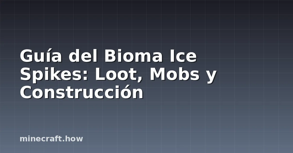 Guía del Bioma Ice Spikes: Loot, Mobs y Construcción