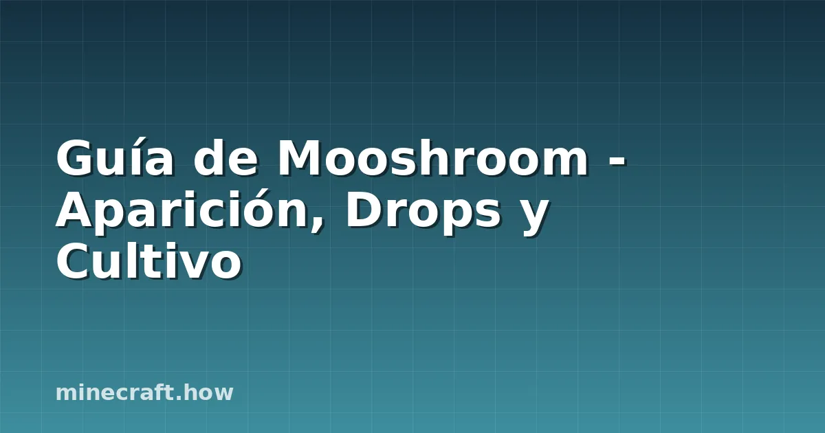 Guía de Mooshroom - Aparición, Drops y Cultivo
