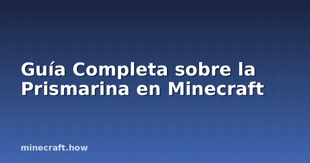 Guía Completa sobre la Prismarina en Minecraft