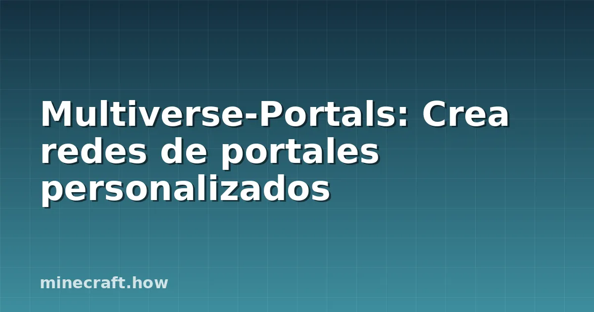 Multiverse-Portals: Crea redes de portales personalizados