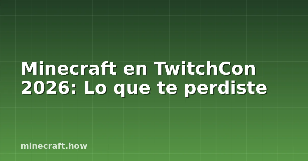 Minecraft en TwitchCon 2026: Lo que te perdiste