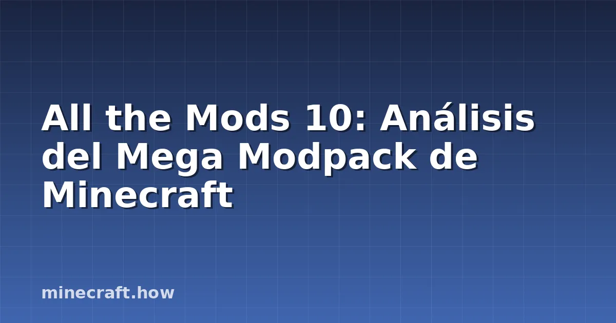 All the Mods 10: Análisis del Mega Modpack de Minecraft