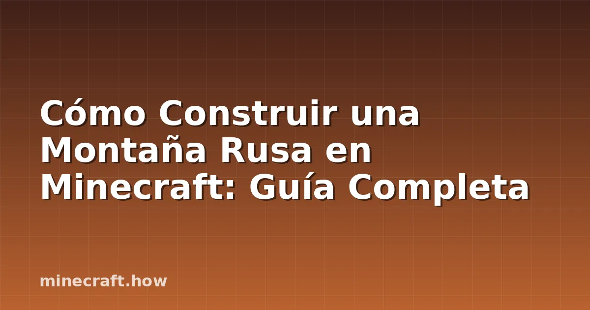 Cómo Construir una Montaña Rusa en Minecraft: Guía Completa