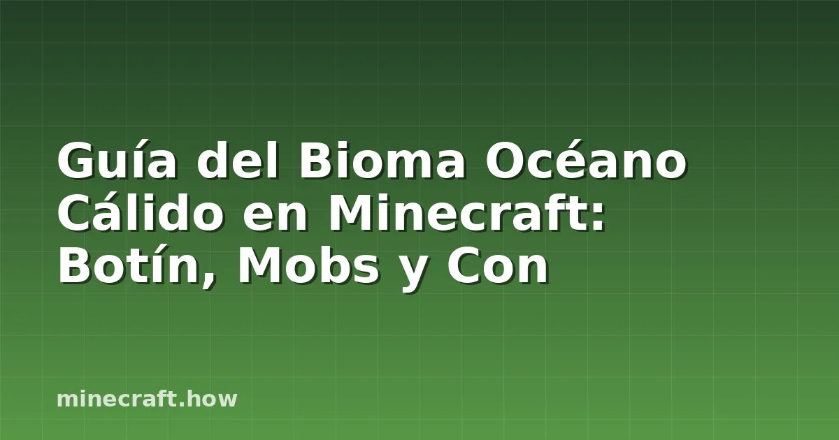 Guía del Bioma Océano Cálido en Minecraft: Botín, Mobs y Con