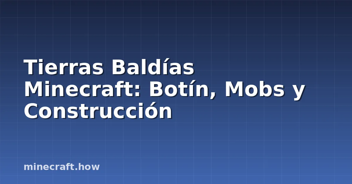 Tierras Baldías Minecraft: Botín, Mobs y Construcción