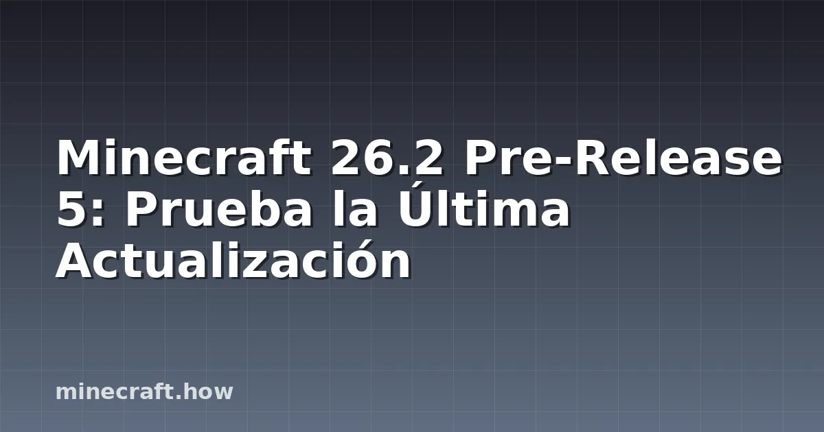 Minecraft 26.2 Pre-Release 5: Prueba la Última Actualización