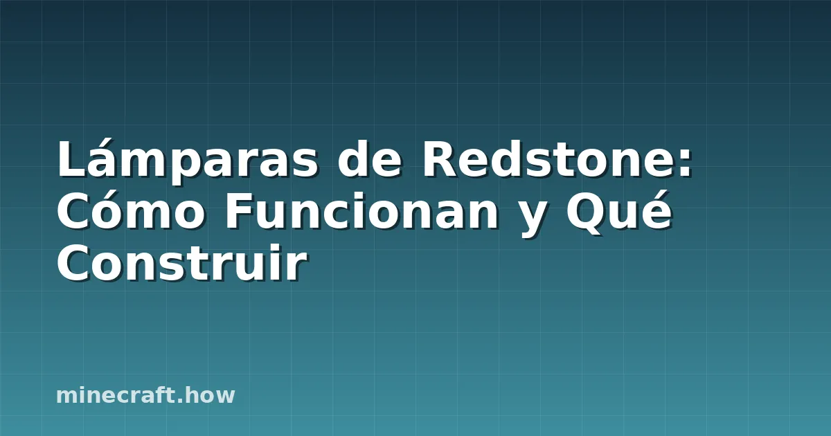Lámparas de Redstone: Cómo Funcionan y Qué Construir