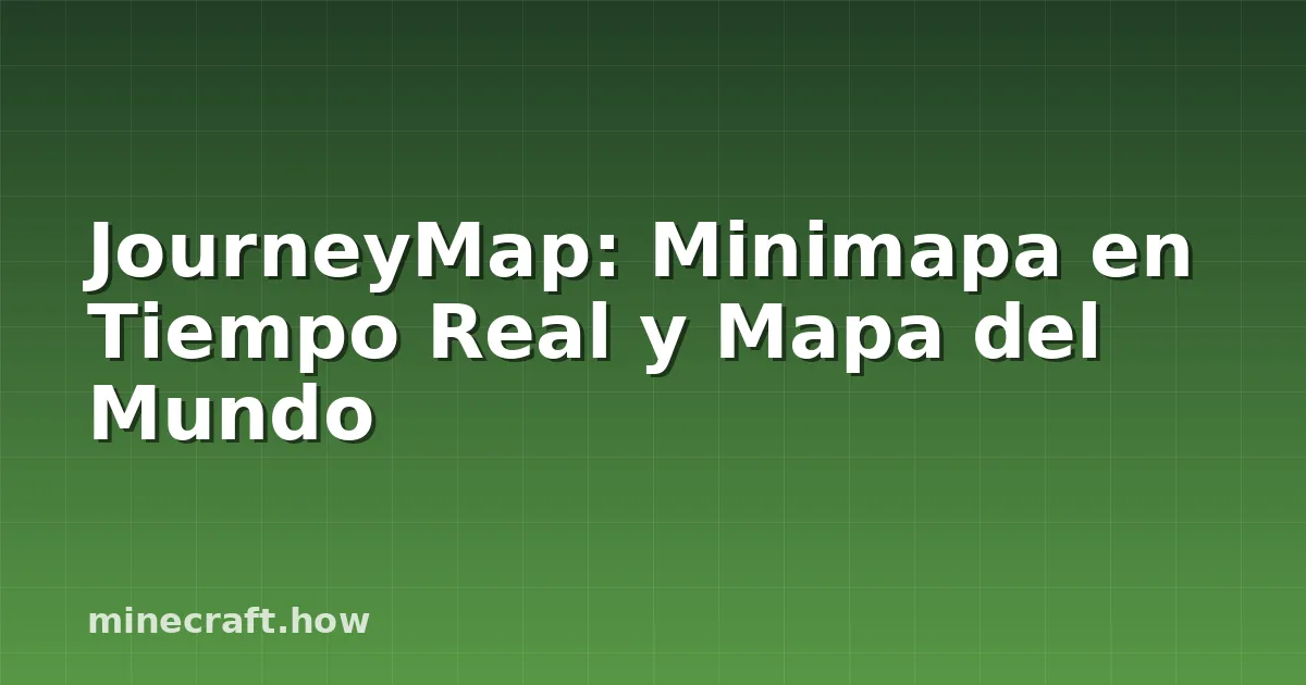 JourneyMap: Minimapa en Tiempo Real y Mapa del Mundo