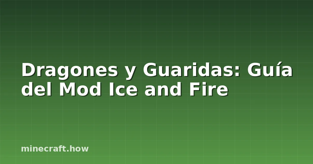 Dragones y Guaridas: Guía del Mod Ice and Fire
