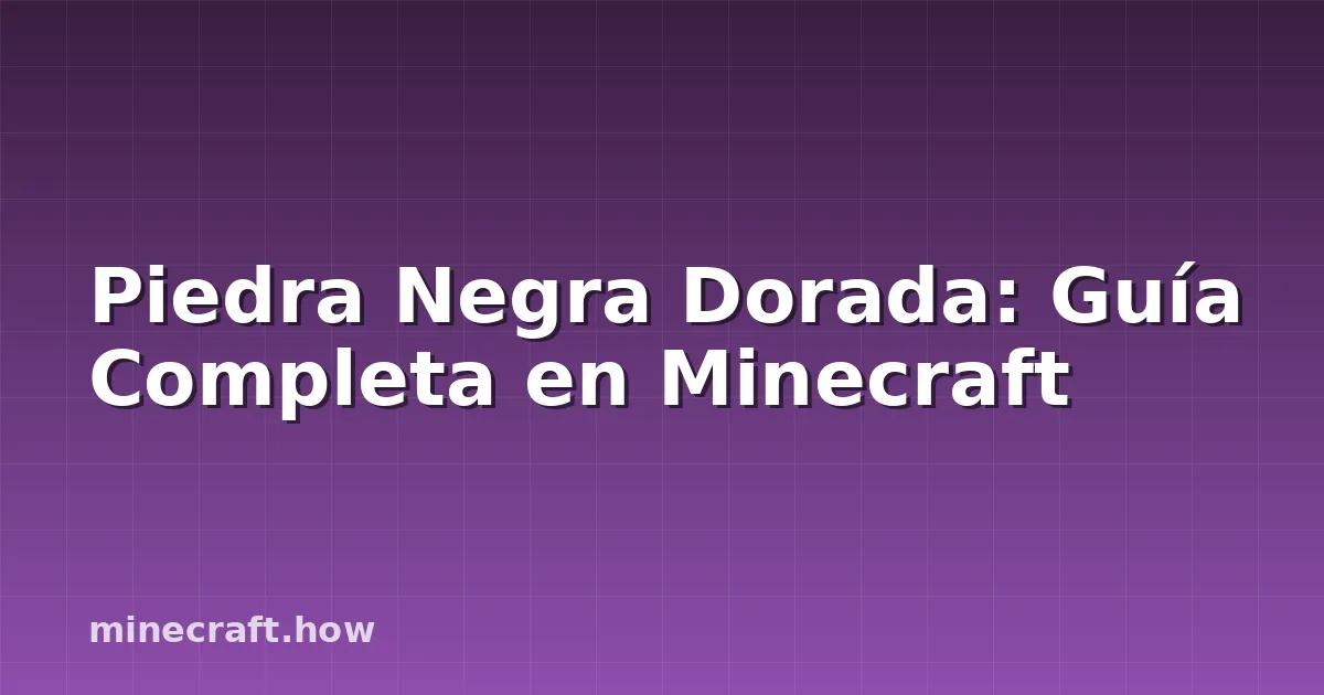 Piedra Negra Dorada: Guía Completa en Minecraft