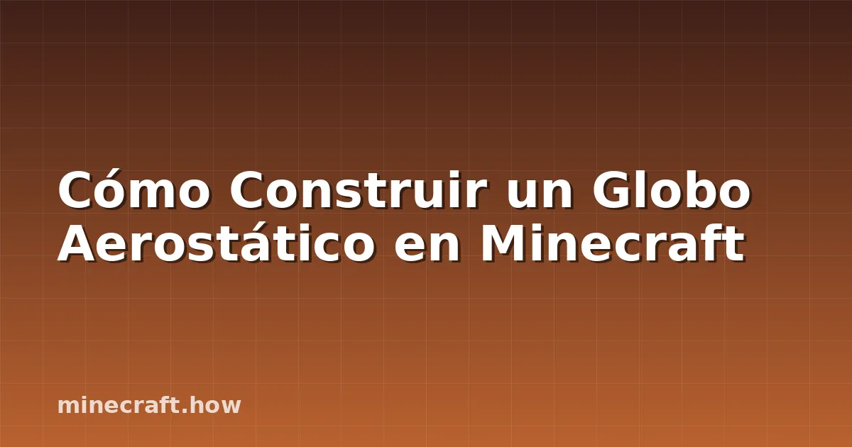 Cómo Construir un Globo Aerostático en Minecraft