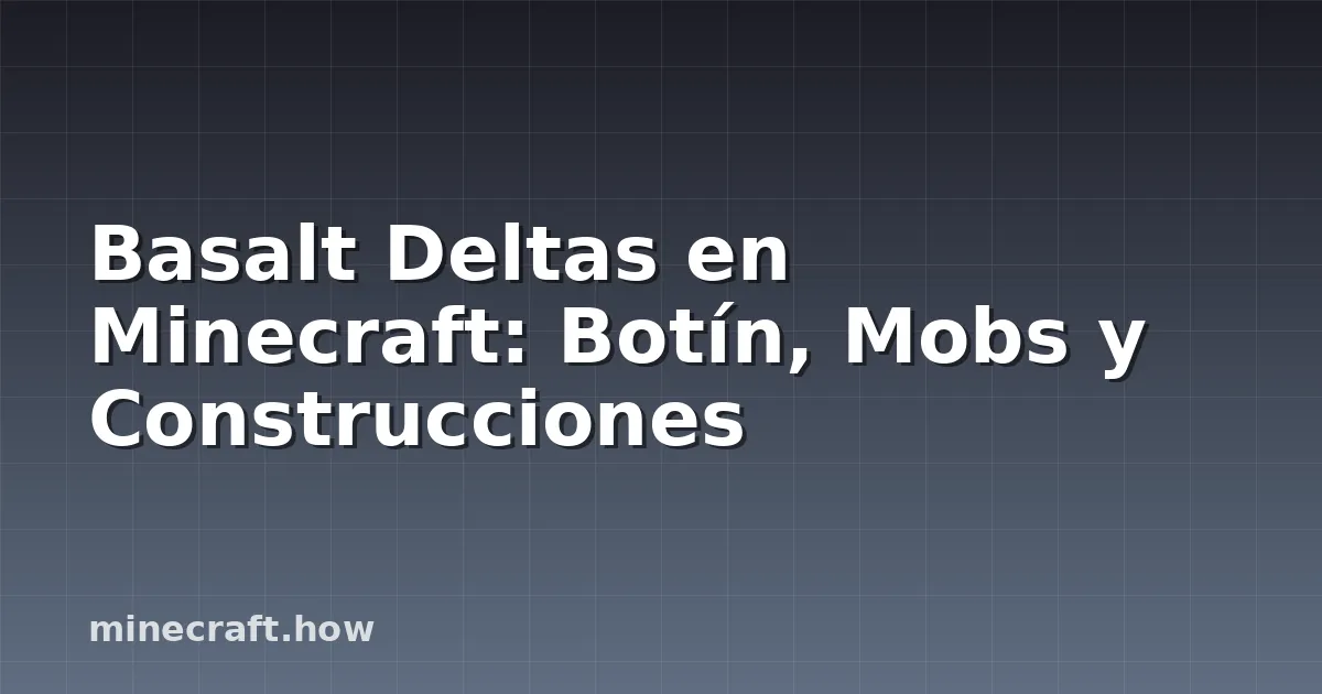 Basalt Deltas en Minecraft: Botín, Mobs y Construcciones