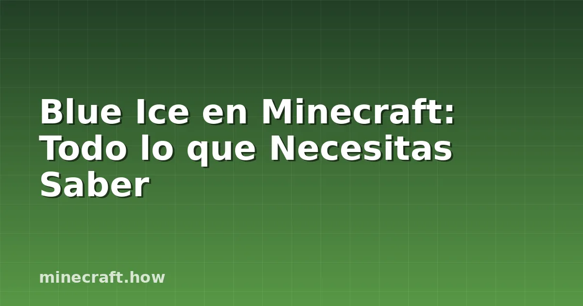Blue Ice en Minecraft: Todo lo que Necesitas Saber