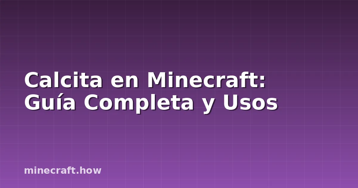 Calcita en Minecraft: Guía Completa y Usos
