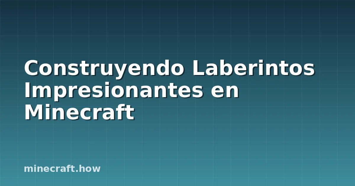 Construyendo Laberintos Impresionantes en Minecraft