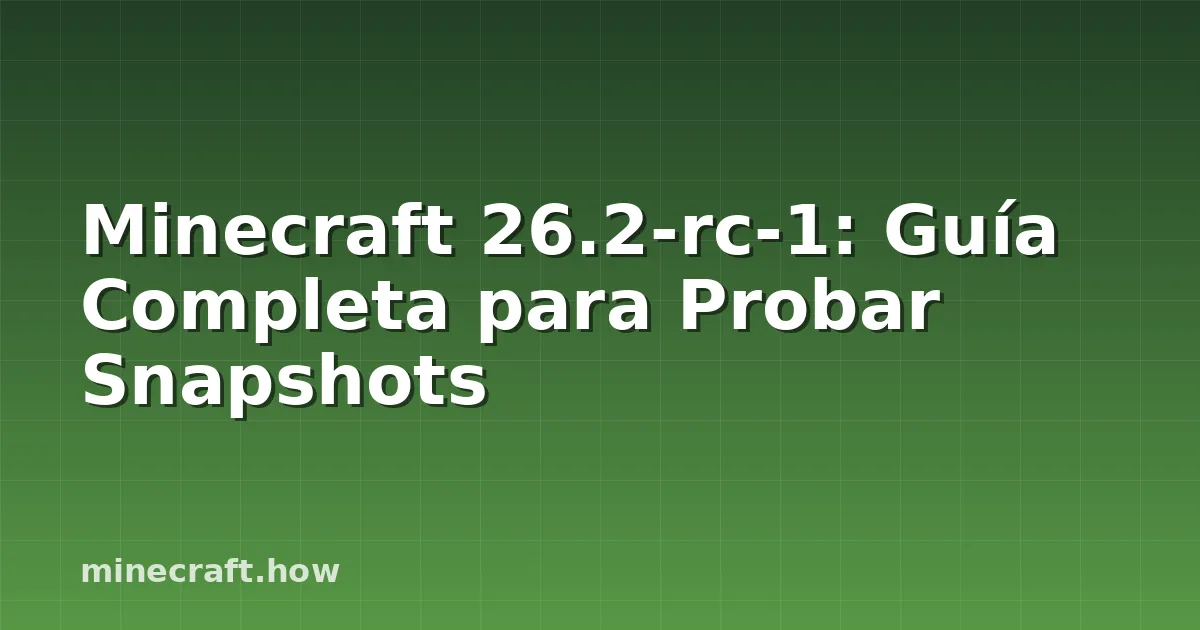 Minecraft 26.2-rc-1: Guía Completa para Probar Snapshots