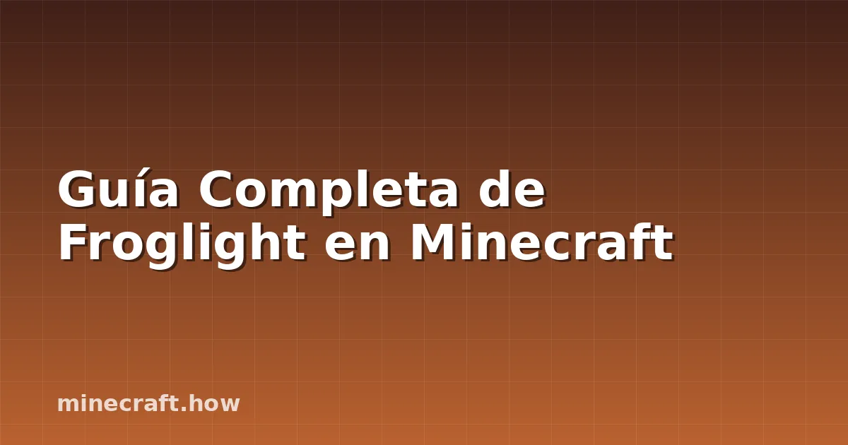 Guía Completa de Froglight en Minecraft