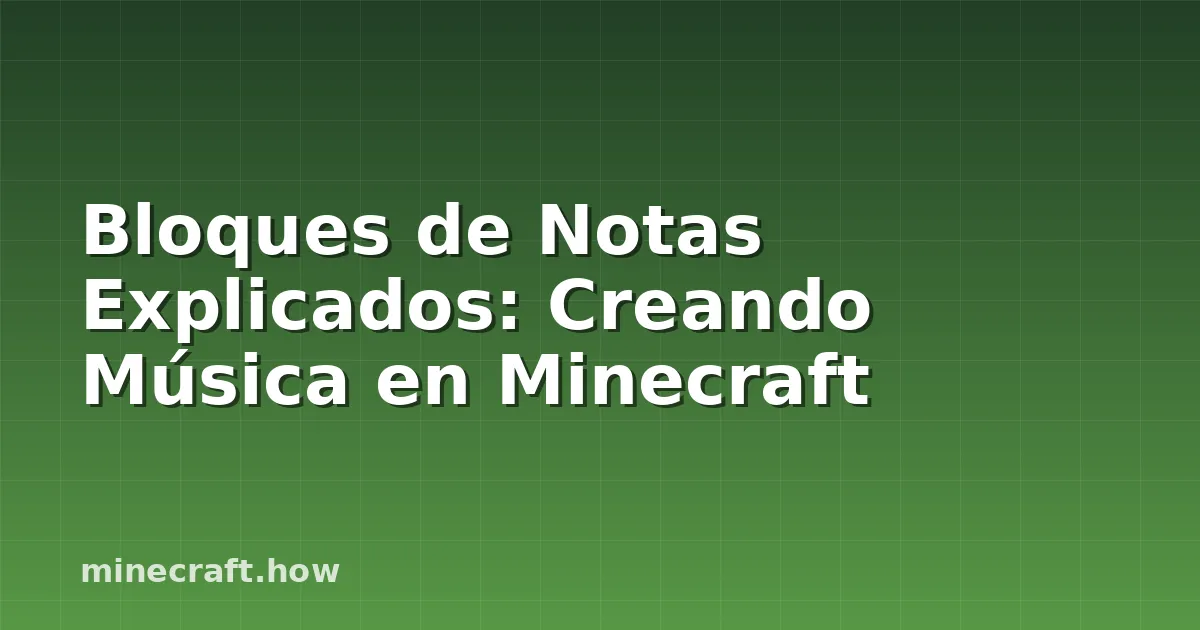 Bloques de Notas Explicados: Creando Música en Minecraft