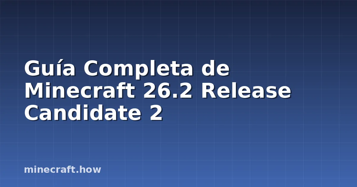 Guía Completa de Minecraft 26.2 Release Candidate 2