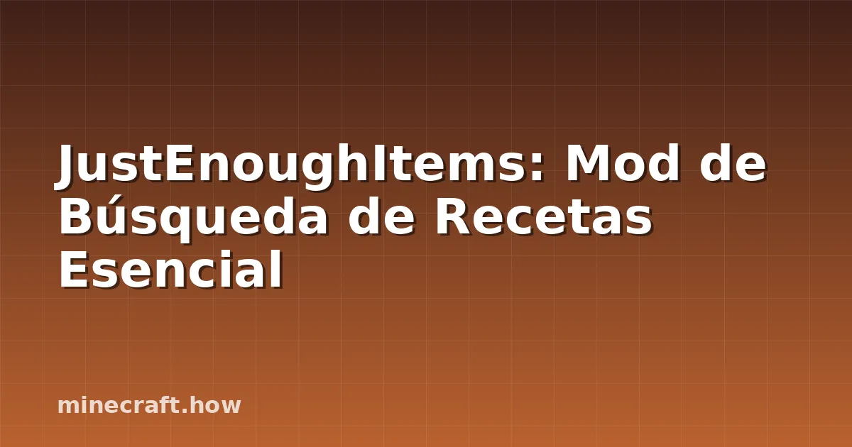 JustEnoughItems: Mod de Búsqueda de Recetas Esencial