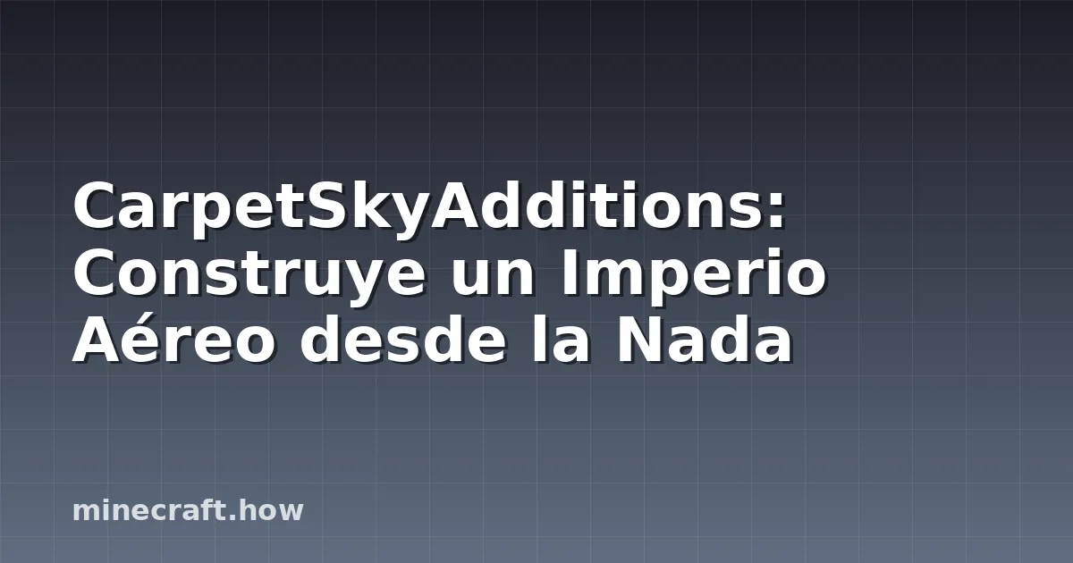CarpetSkyAdditions: Construye un Imperio Aéreo desde la Nada