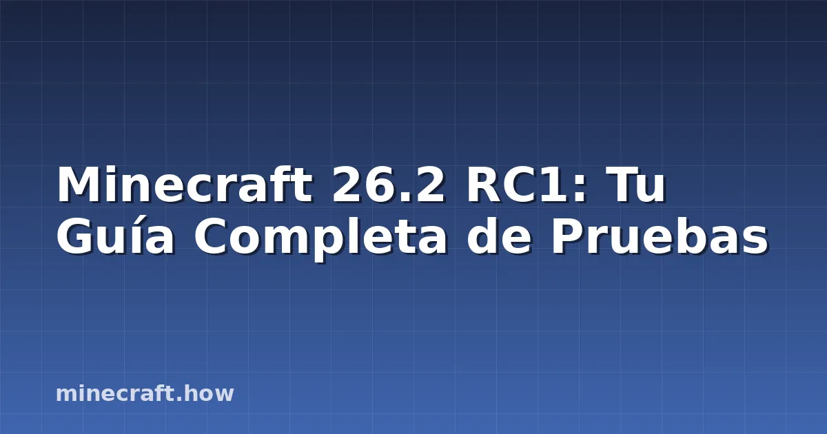 Minecraft 26.2 RC1: Tu Guía Completa de Pruebas