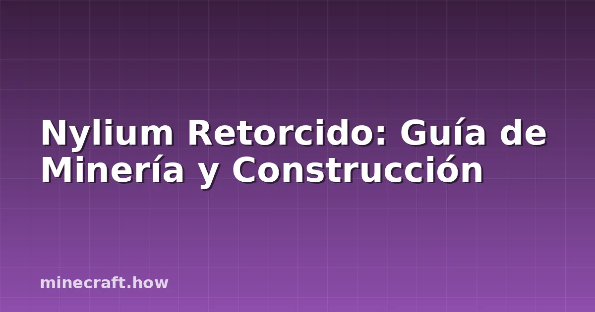 Nylium Retorcido: Guía de Minería y Construcción