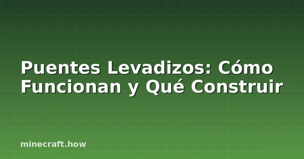 Puentes Levadizos: Cómo Funcionan y Qué Construir