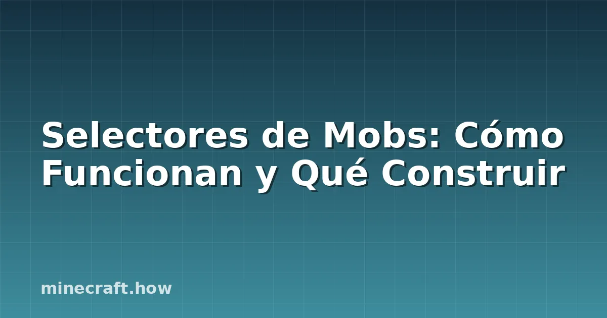 Selectores de Mobs: Cómo Funcionan y Qué Construir