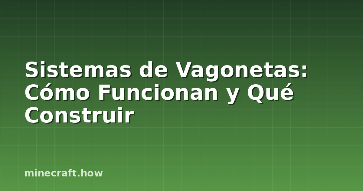 Sistemas de Vagonetas: Cómo Funcionan y Qué Construir