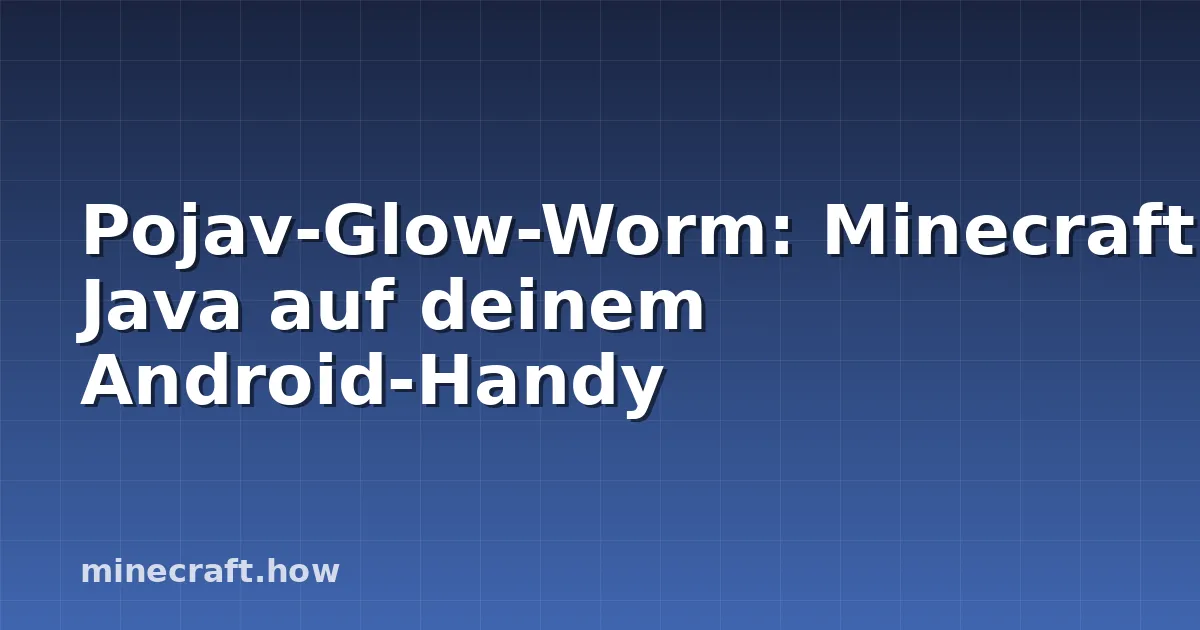 Pojav-Glow-Worm: Minecraft Java auf deinem Android-Handy