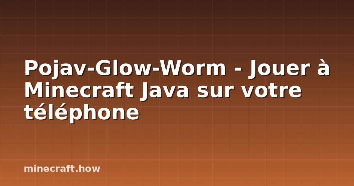 Pojav-Glow-Worm - Jouer à Minecraft Java sur votre téléphone