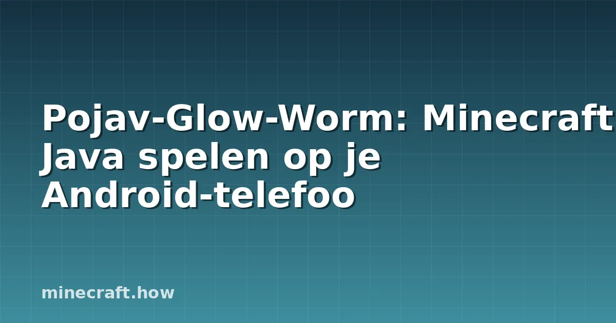 Pojav-Glow-Worm: Minecraft Java spelen op je Android-telefoo