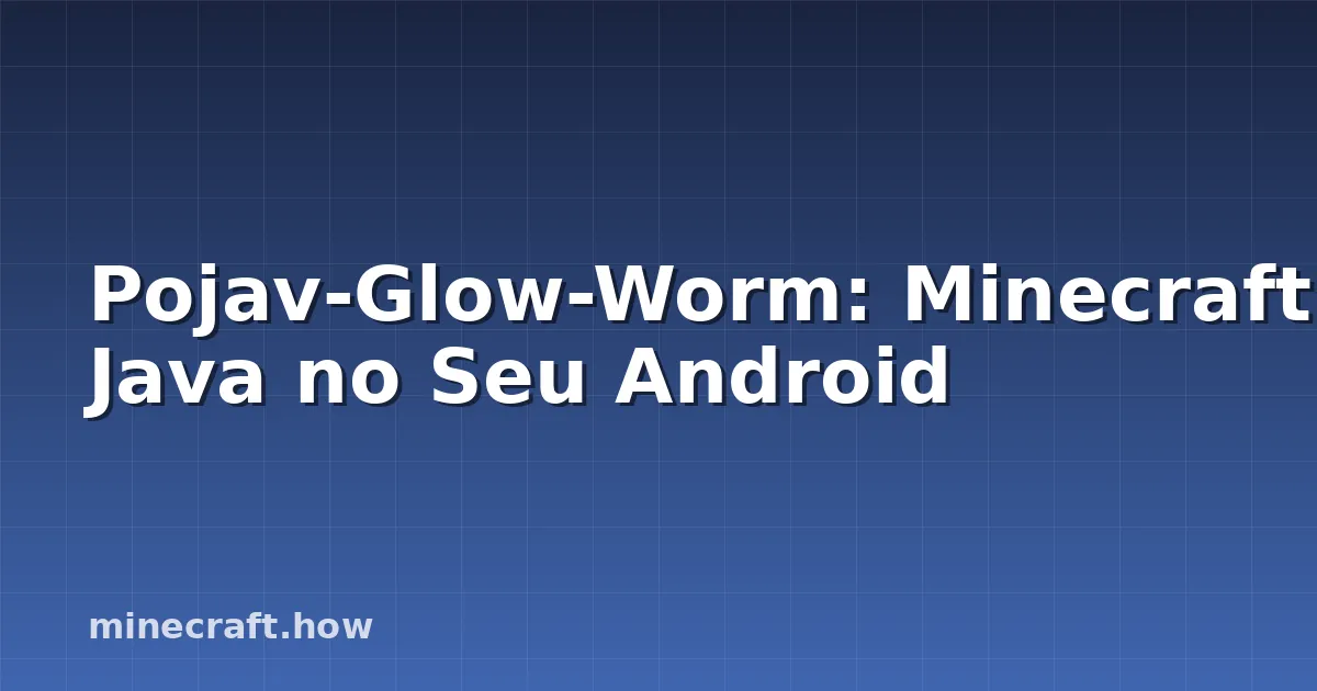 Pojav-Glow-Worm: Minecraft Java no Seu Android