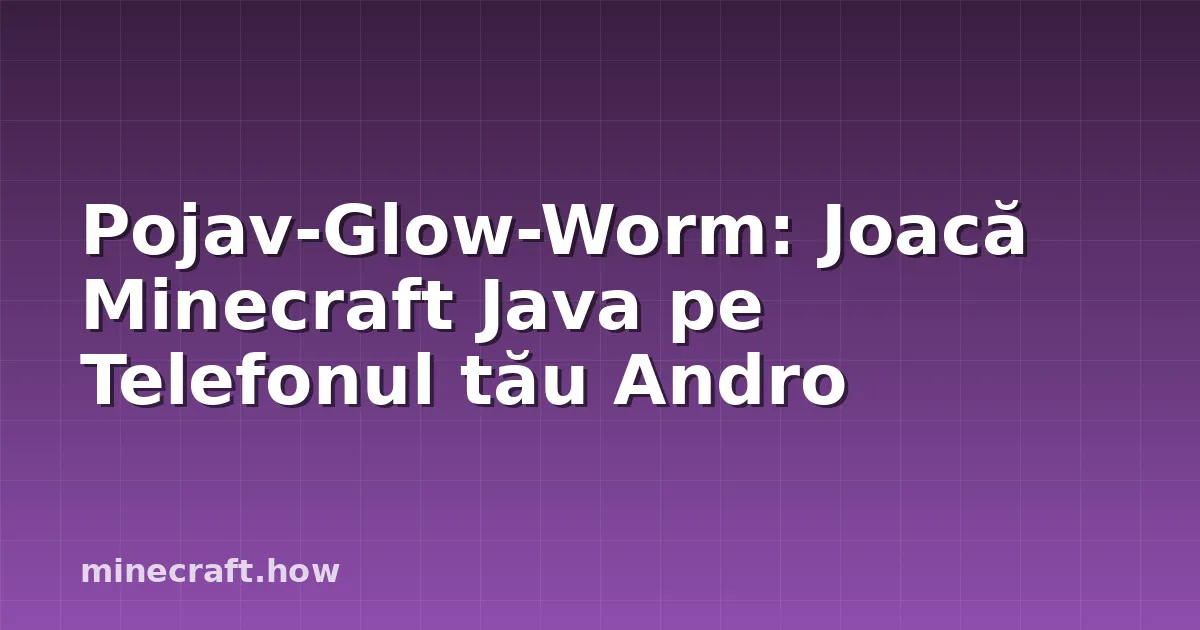 Pojav-Glow-Worm: Joacă Minecraft Java pe Telefonul tău Andro