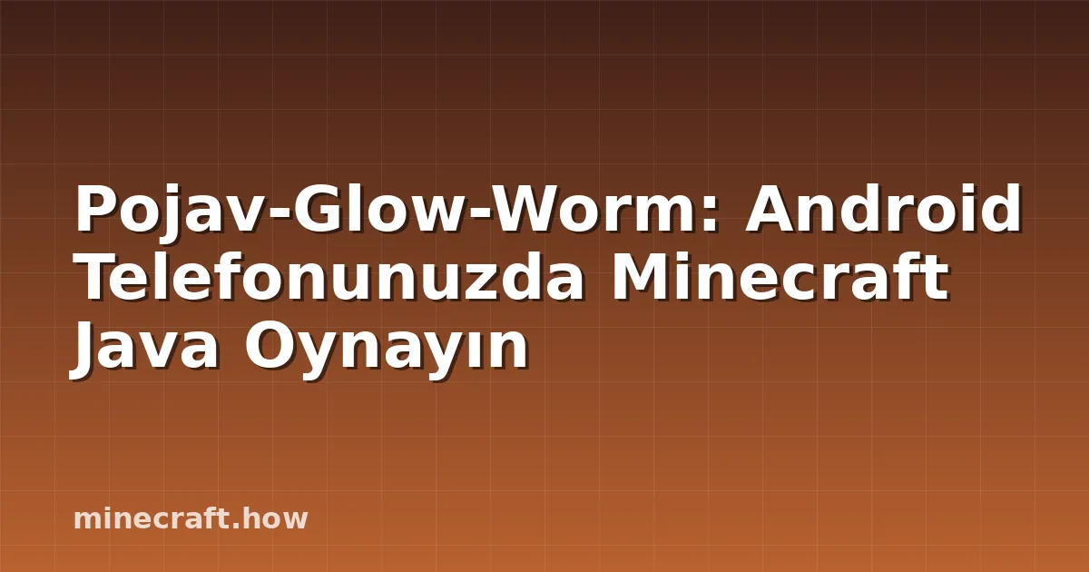 Pojav-Glow-Worm: Android Telefonunuzda Minecraft Java Oynayın