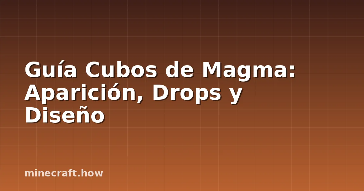 Guía Cubos de Magma: Aparición, Drops y Diseño