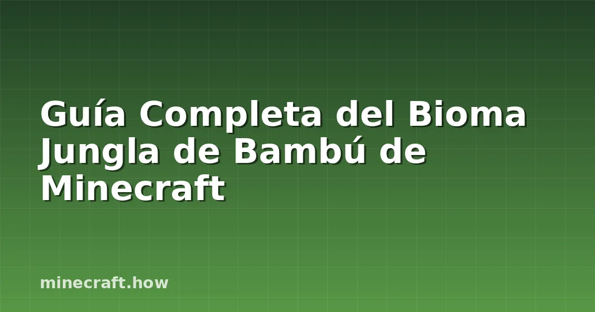 Guía Completa del Bioma Jungla de Bambú de Minecraft