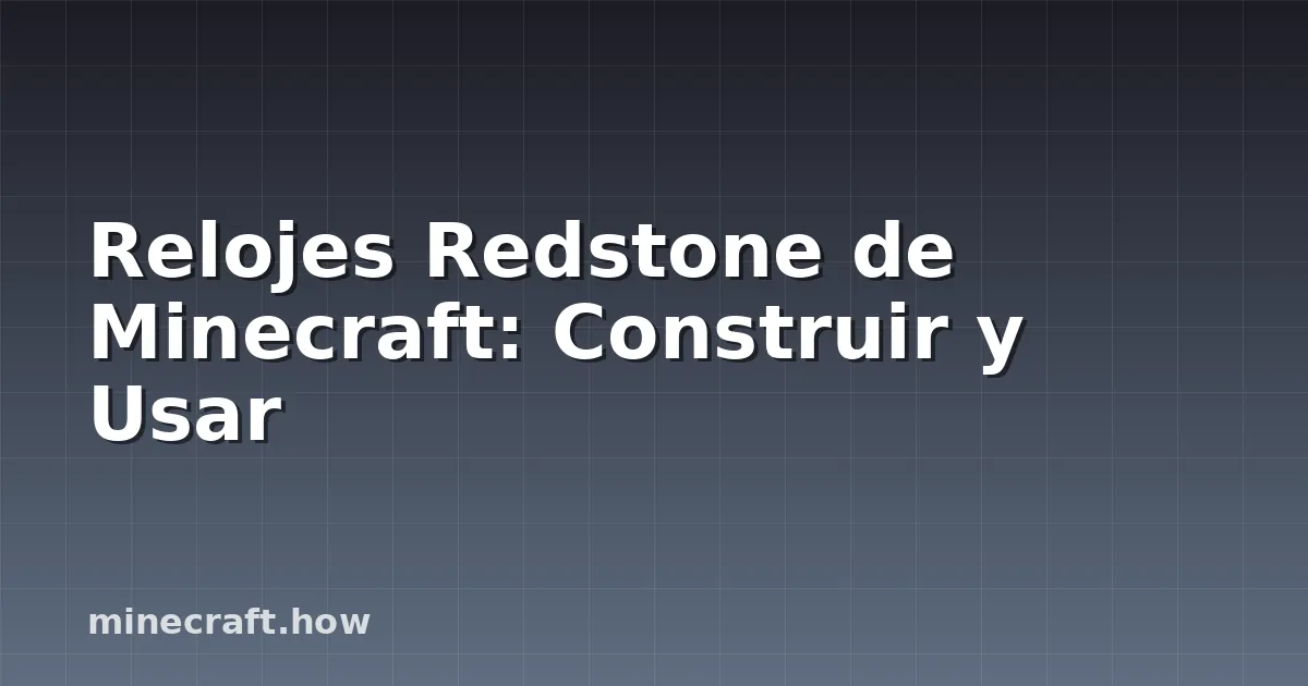 Relojes Redstone de Minecraft: Construir y Usar