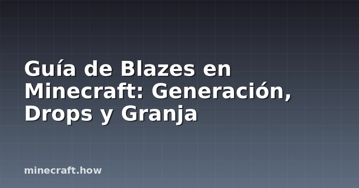 Guía de Blazes en Minecraft: Generación, Drops y Granja