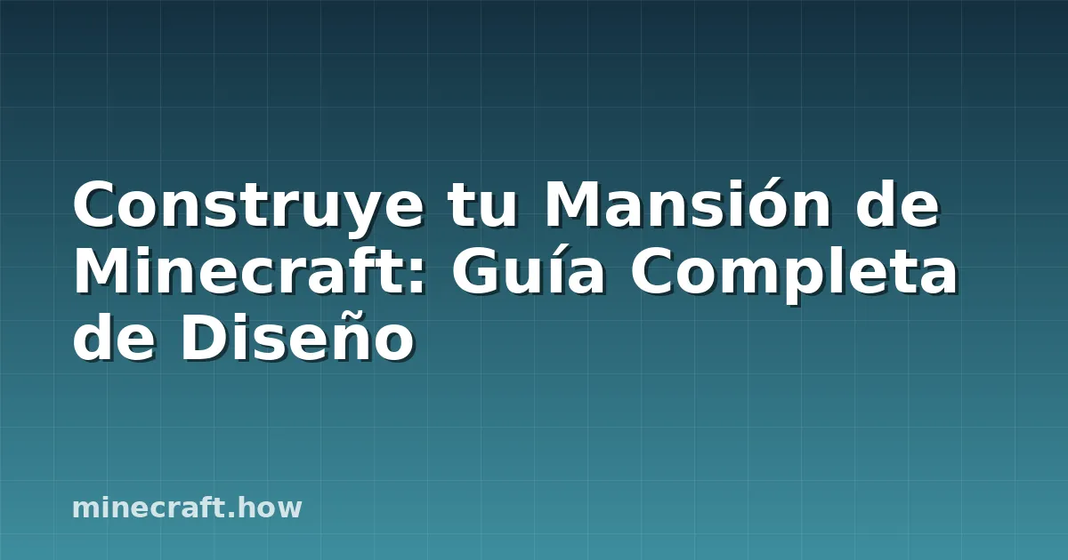 Construye tu Mansión de Minecraft: Guía Completa de Diseño