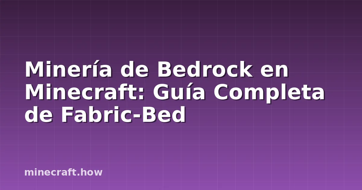 Minería de Bedrock en Minecraft: Guía Completa de Fabric-Bed