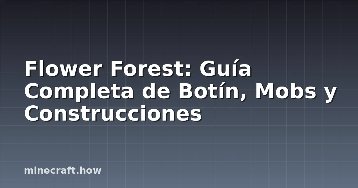 Flower Forest: Guía Completa de Botín, Mobs y Construcciones