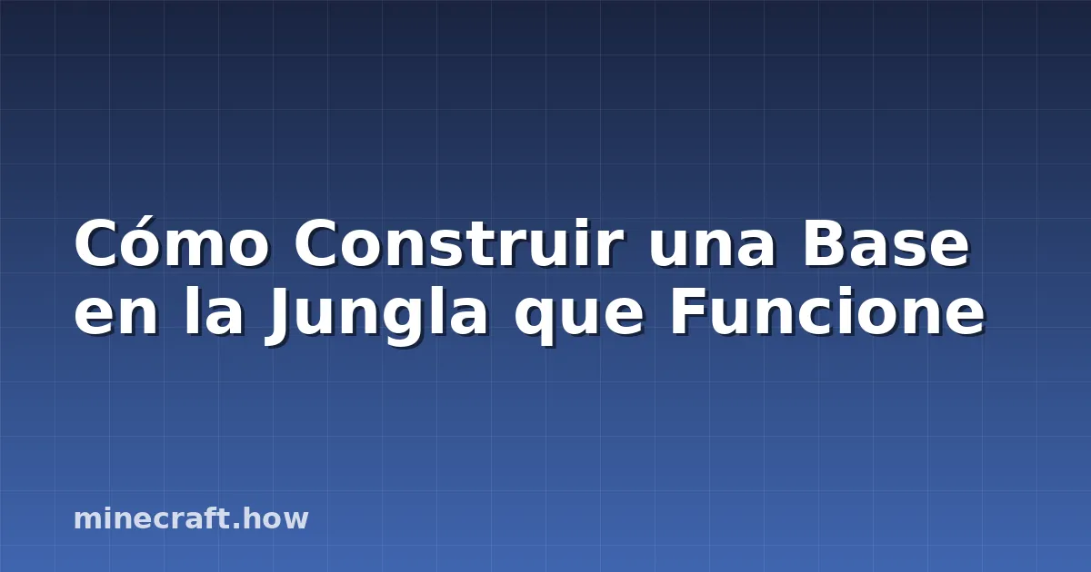 Cómo Construir una Base en la Jungla que Funcione
