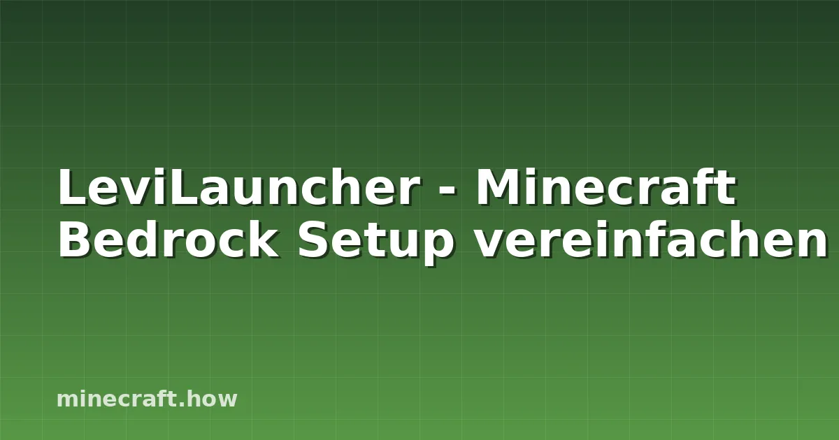 LeviLauncher - Minecraft Bedrock Setup vereinfachen