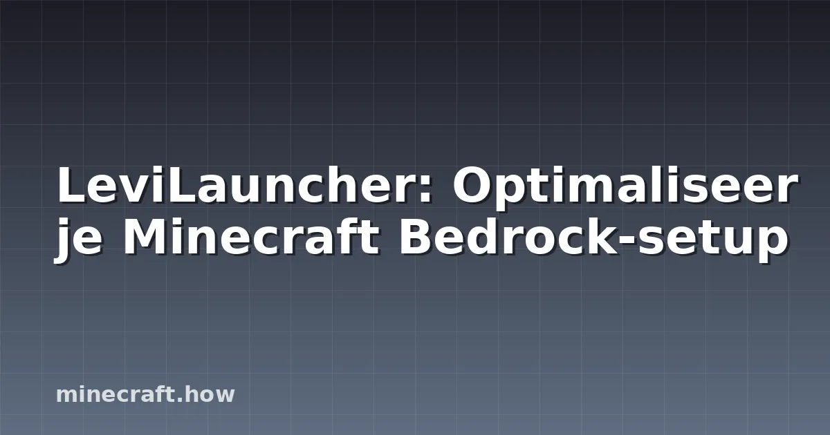 LeviLauncher: Optimaliseer je Minecraft Bedrock-setup