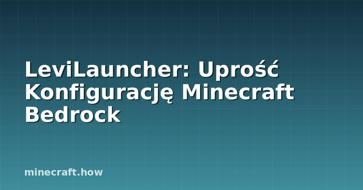 LeviLauncher: Uprość Konfigurację Minecraft Bedrock